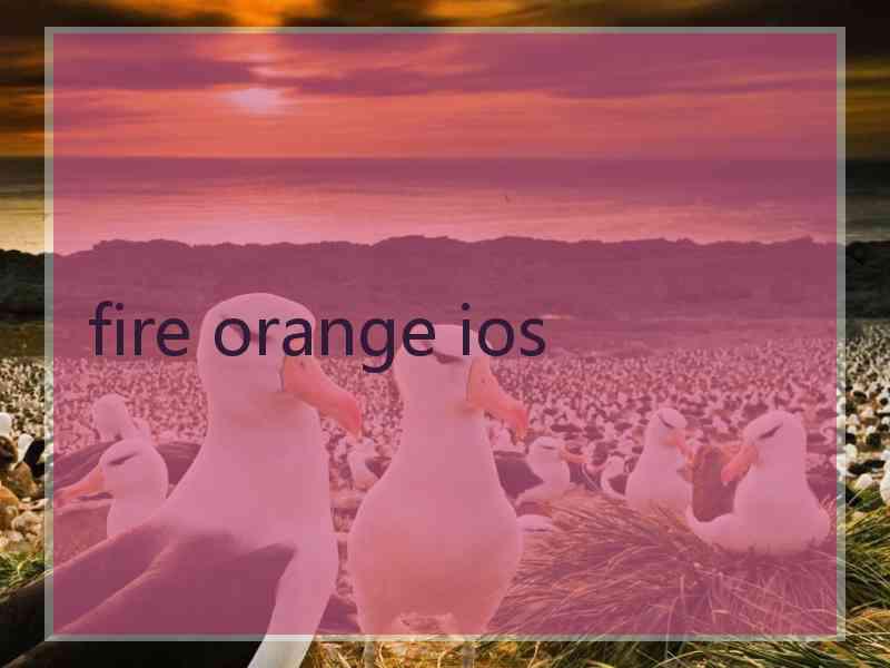 fire orange ios