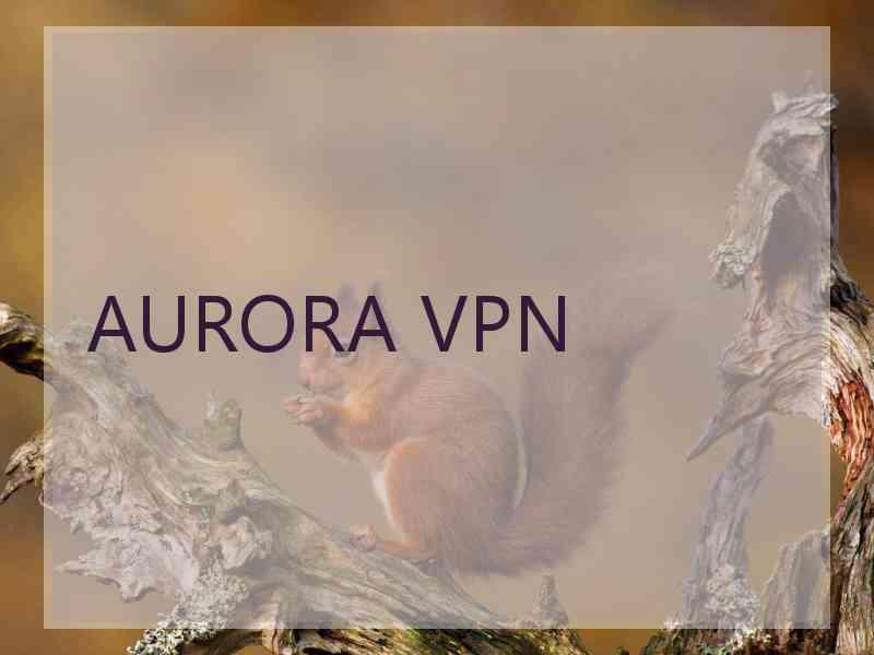 AURORA VPN