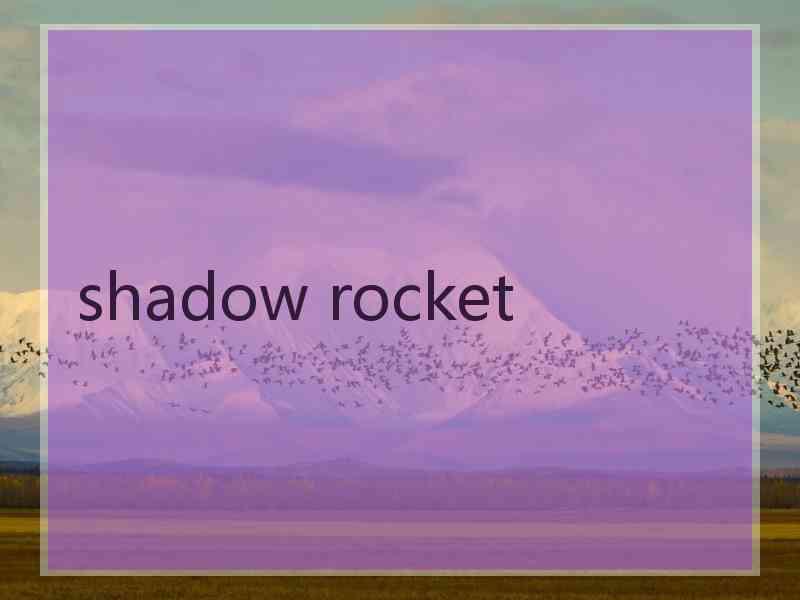 shadow rocket