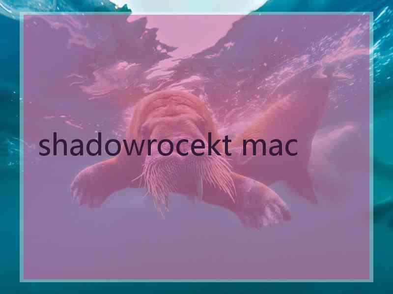 shadowrocekt mac