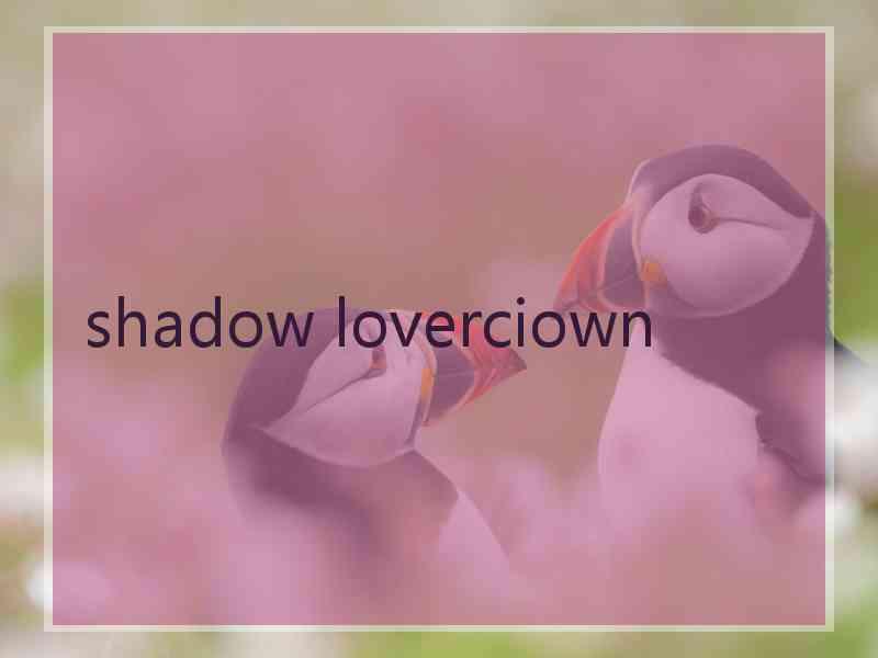 shadow loverciown