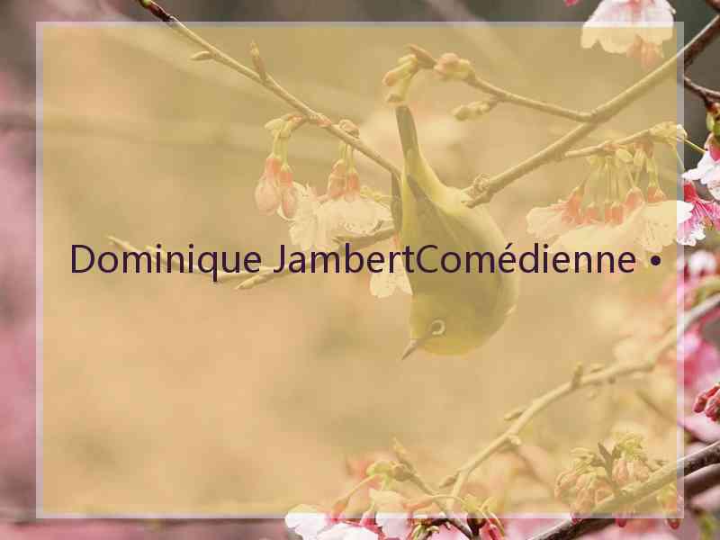 Dominique JambertComédienne •